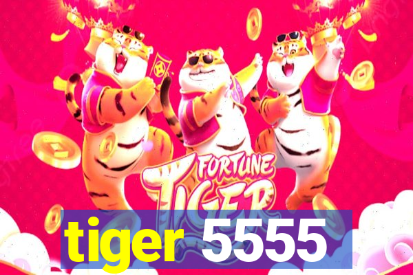 tiger 5555